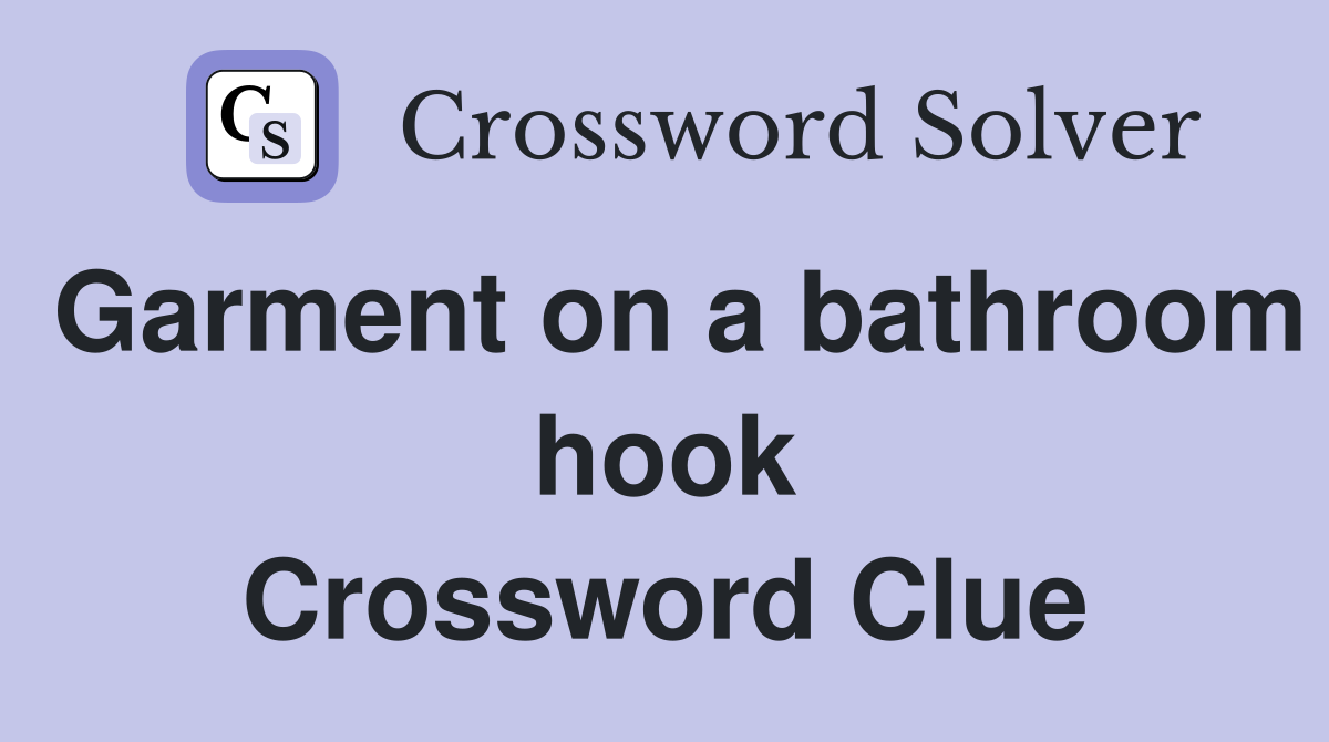 Garment on a bathroom hook Crossword Clue Answers Crossword Solver